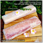 Pork EYE OF LOIN sirloin karbonat SKIN ON frozen LOCAL PREMIUM 1/3 CUT +/- 1kg (price/kg)